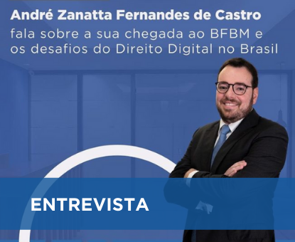 André Zanatta comenta sobre sua chegada ao BFBM e os desafios do Direito Digital no Brasil