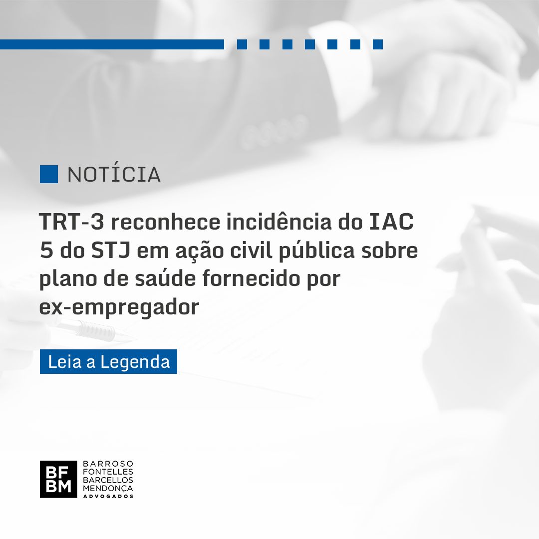 TRT-3 reconhece incidência do IAC 5 do STJ em ação civil pública sobre plano de saúde fornecido por ex-empregador