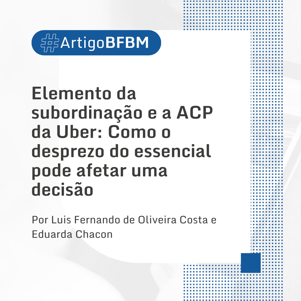 Elemento da subordinação e a ACP da Uber: como o desprezo do essencial pode afetar uma decisão