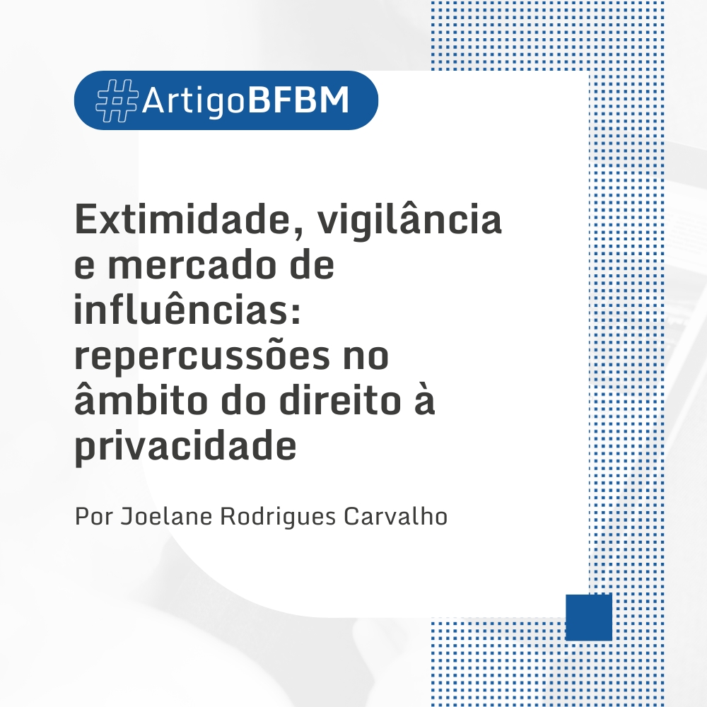 Extimidade, vigilância e mercado de influências: repercussões no âmbito do direito à privacidade