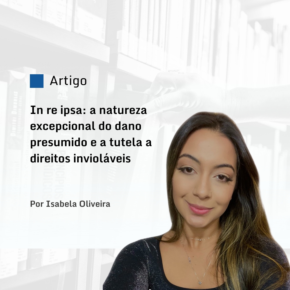 In re ipsa: a natureza excepcional do dano presumido e a tutela a direitos invioláveis