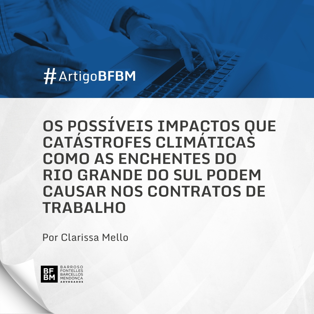 Os possíveis impactos que catástrofes climáticas como as enchentes do Rio Grande do Sul podem causar nos contratos de trabalho 