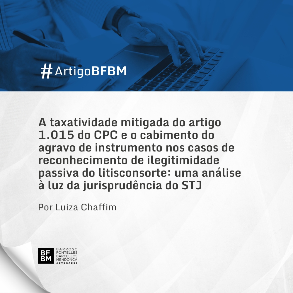 A taxatividade mitigada do artigo 1.015 do CPC e o cabimento do agravo de instrumento nos casos de reconhecimento de ilegitimidade passiva do litisconsorte: uma análise à luz da jurisprudência do STJ