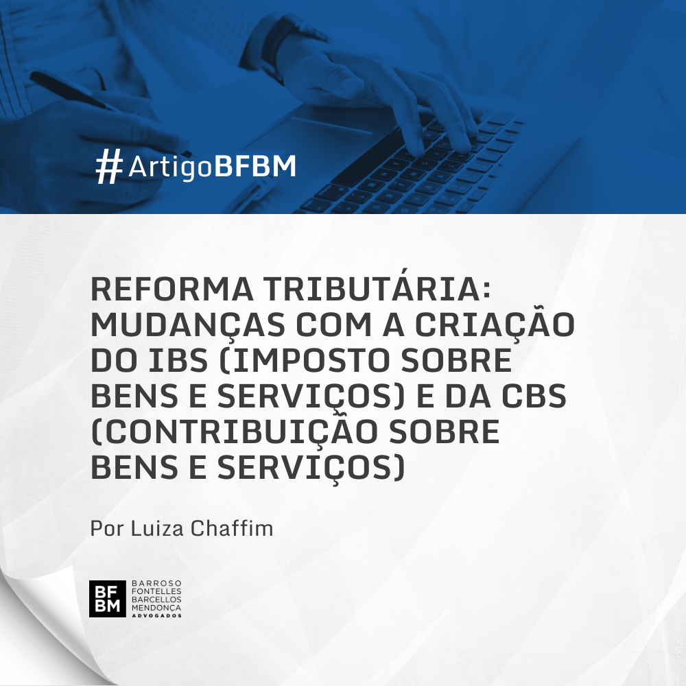 Reforma Tributária: mudanças com a criação do IBS (Imposto sobre Bens e Serviços) e da CBS (Contribuição sobre Bens e Serviços)