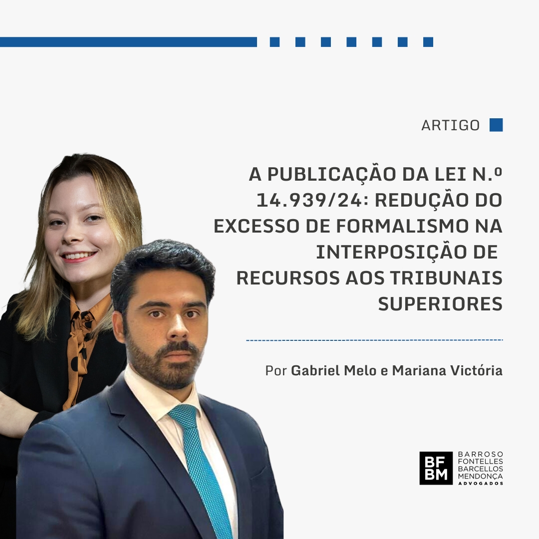 A publicação da Lei nº 14.939/24: Redução do excesso de formalismo na interposição de recursos aos Tribunais Superiores