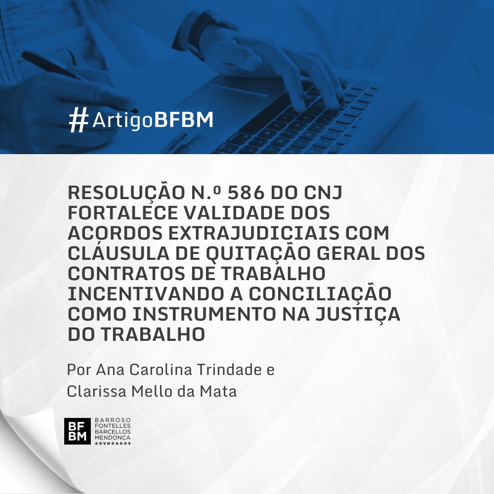 Resolução nº 586 do CNJ fortalece validade dos acordos extrajudiciais com cláusula de quitação geral dos contratos de trabalho incentivando a conciliação como instrumento na Justiça do Trabalho