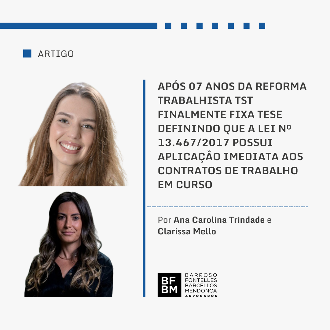 Após 7 anos da Reforma Trabalhista TST finalmente fixa tese definindo que a Lei nº 13.467/2017 possui aplicação imediata aos contratos de trabalho em curso